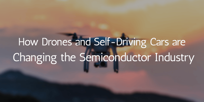 How Drones and Self-Driving Cars are Changing the Semiconductor Industry-1.png