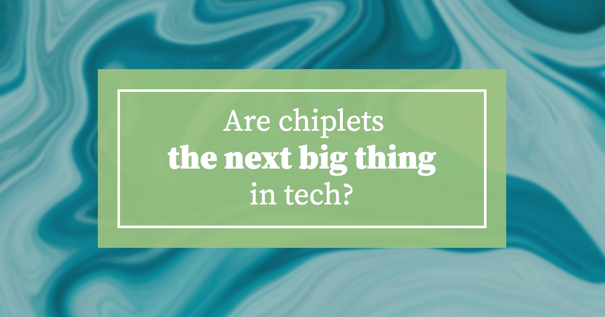 are-chiplets-the-next-big-thing