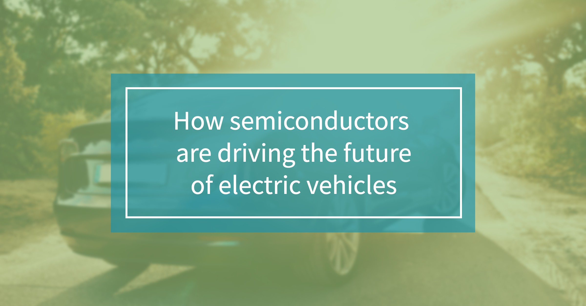 How semiconductors are driving the future of electric vehicles