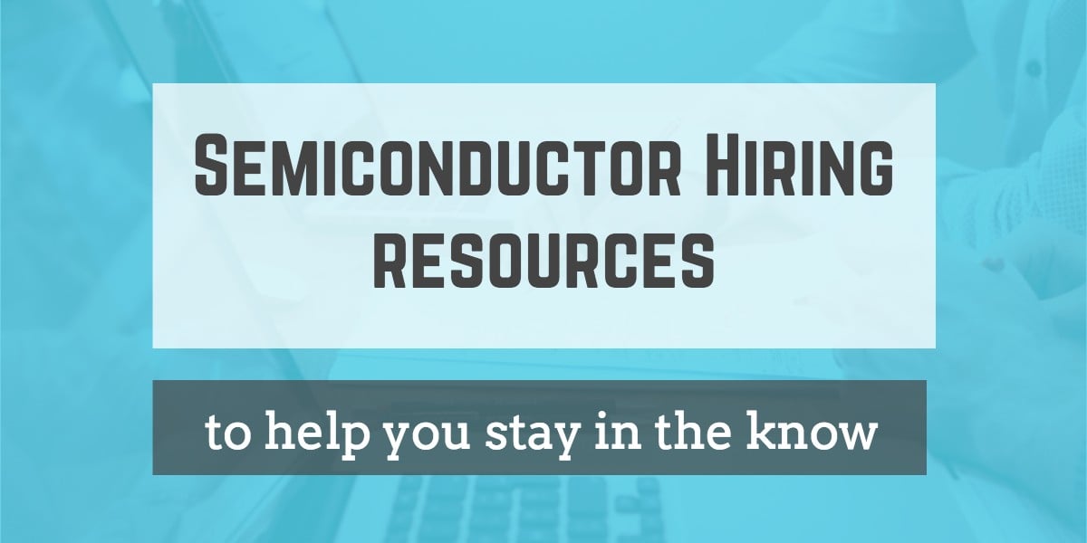 Semiconductor hiring resources to help you stay in the know