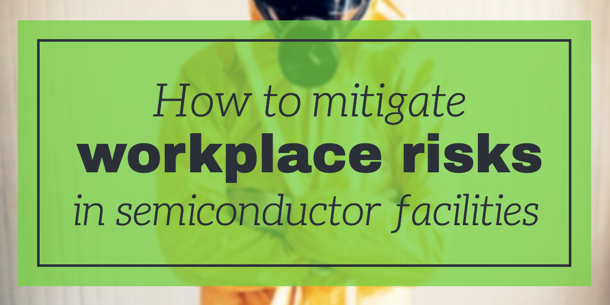 how-to-mitigate-workplace-risks-in-semiconductor-facilities