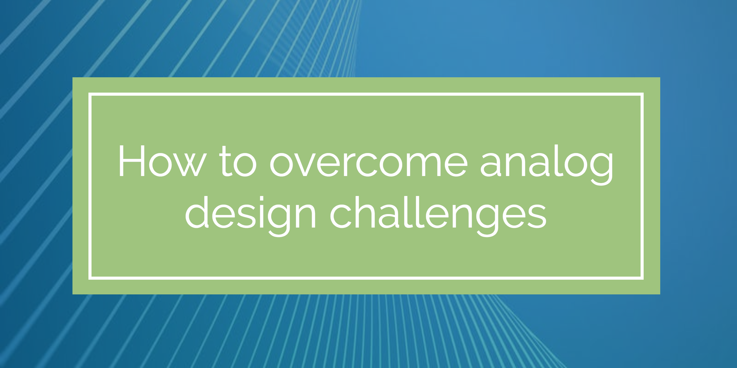 how-to-overcome-analog-design-challenges (1)