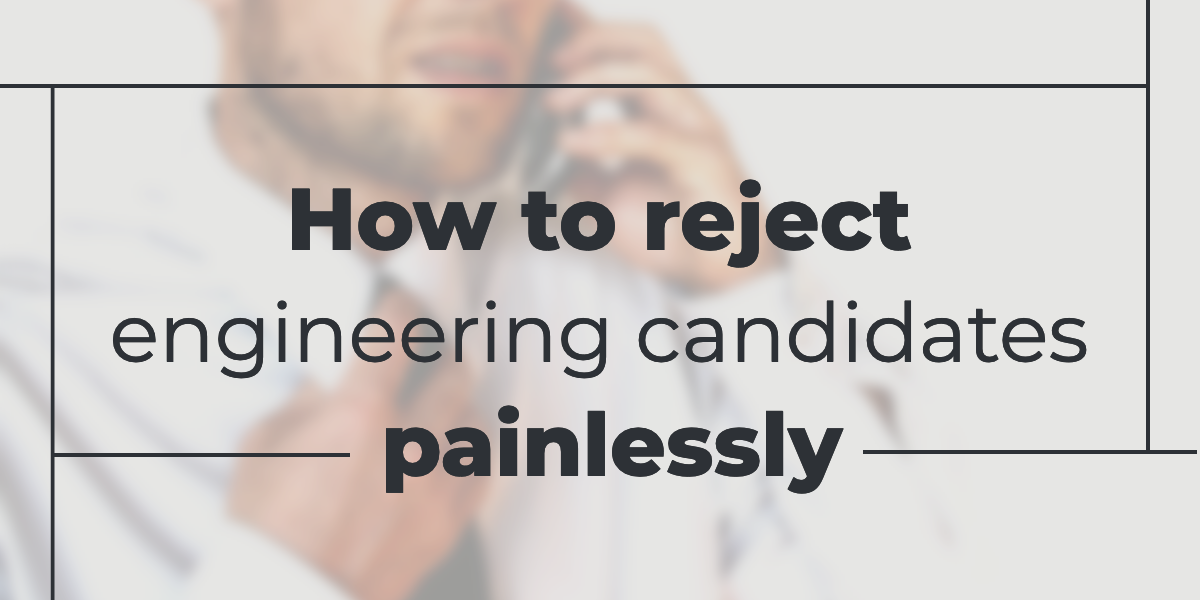 how-to-reject-engineering-candidates-painlessly
