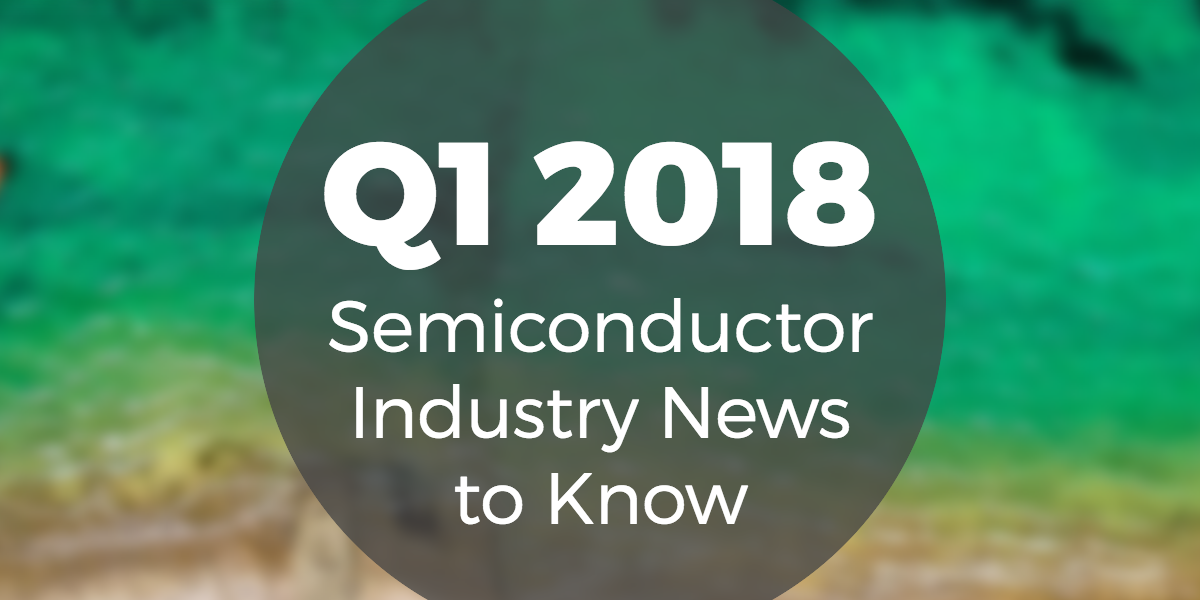 q1-2018-semiconductory-news (1)