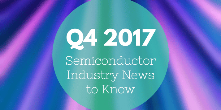 q4-2017-seminconductor-news.png