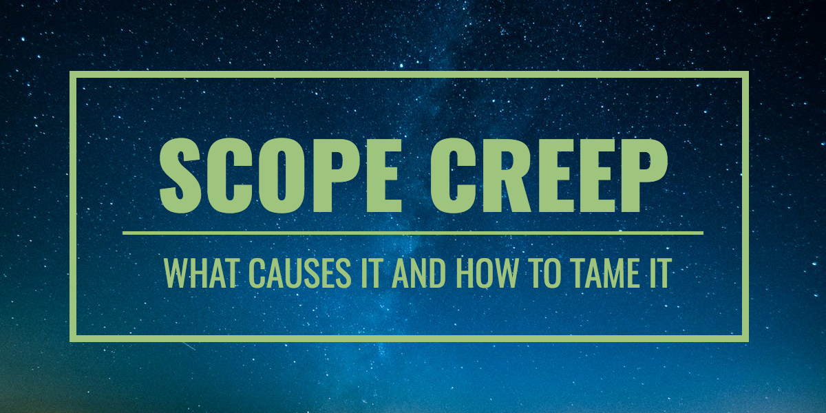 Scope Creep What causes it and how to tame it