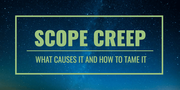 Scope Creep: What causes it and how to tame it