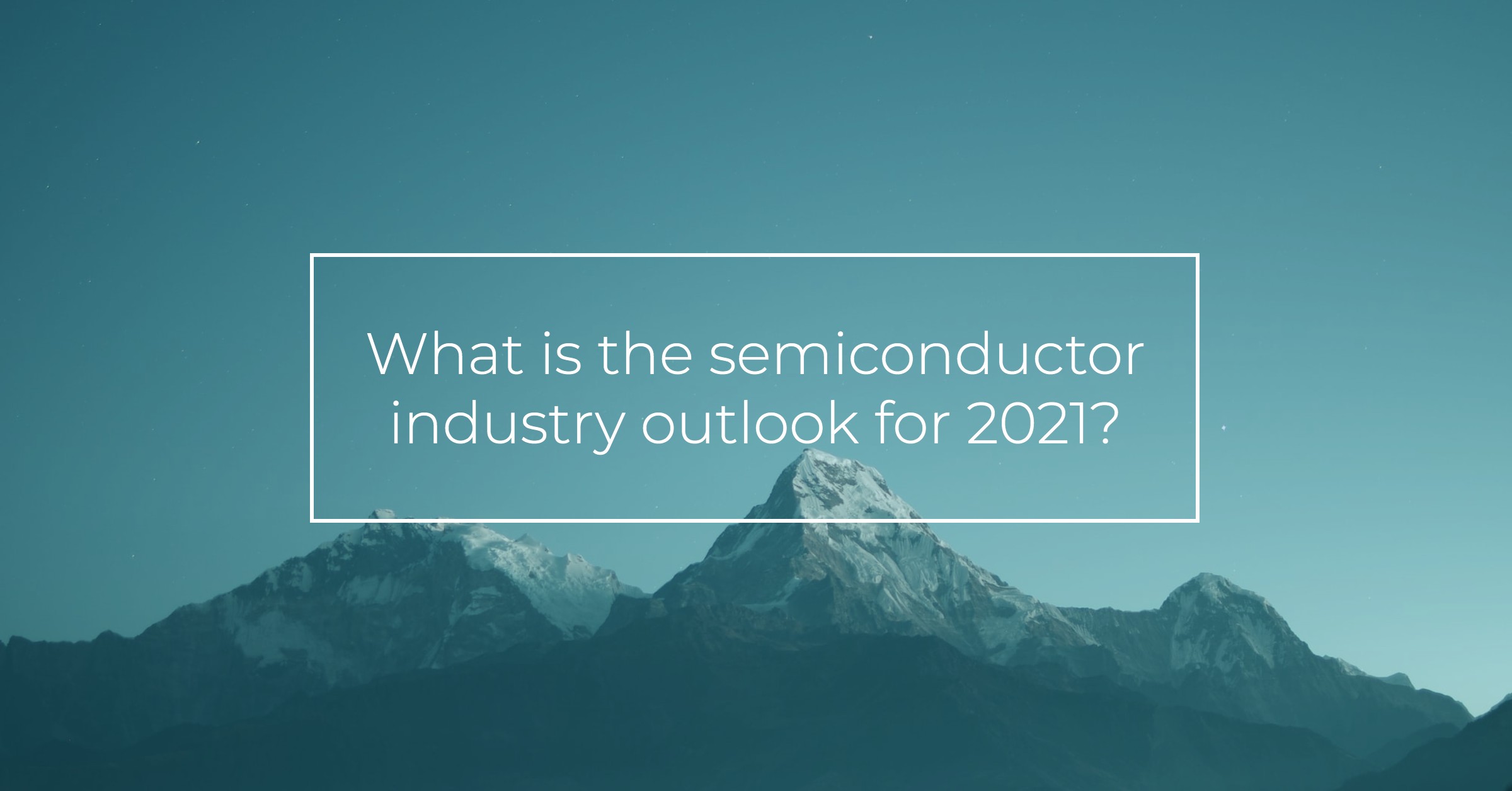 What is the semiconductor industry outlook for 2021?