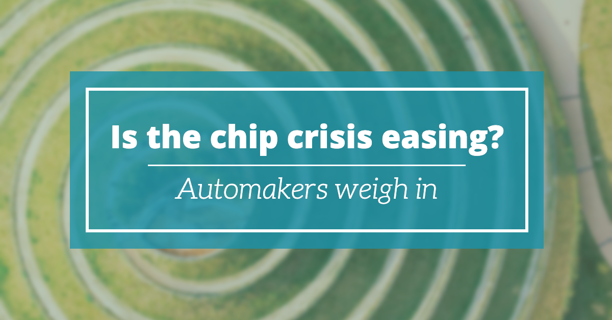 Is the Chip Crisis Easing? Automakers weigh in