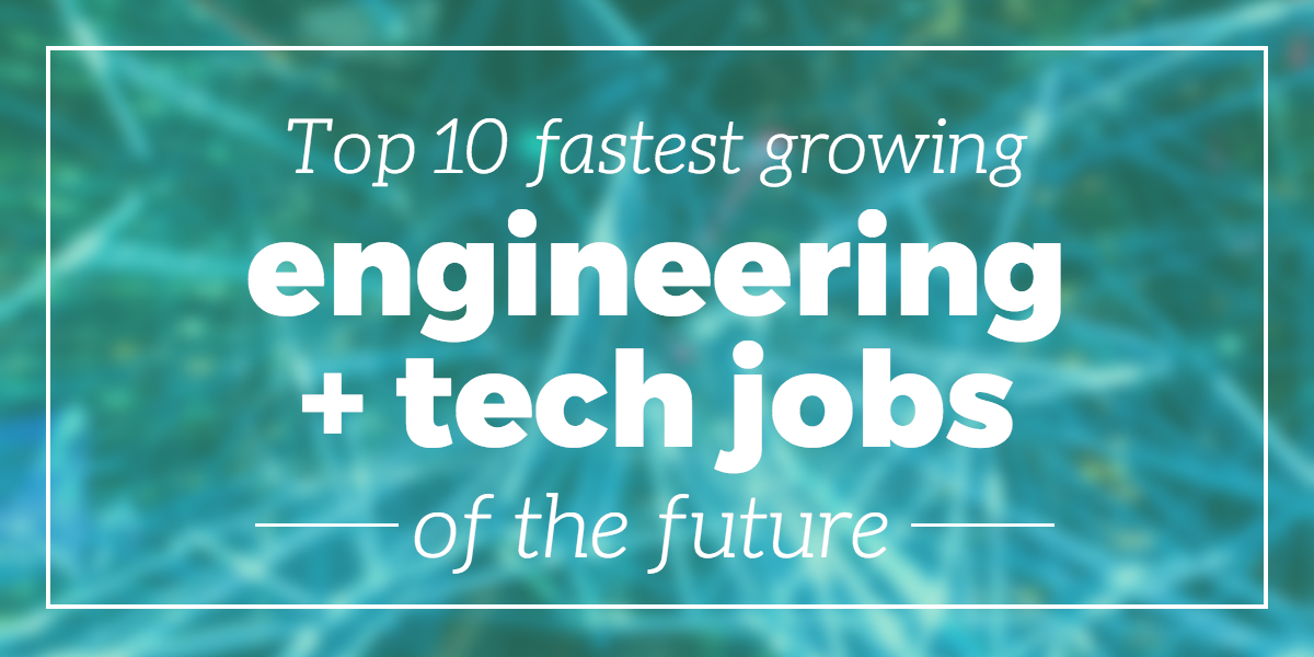 Top 10 Fastest Growing Engineering and Tech Jobs of the Future